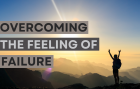 Overcoming the Feeling of Failure