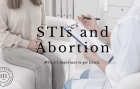 STIs and Abortion: Why it's important to get tested. 