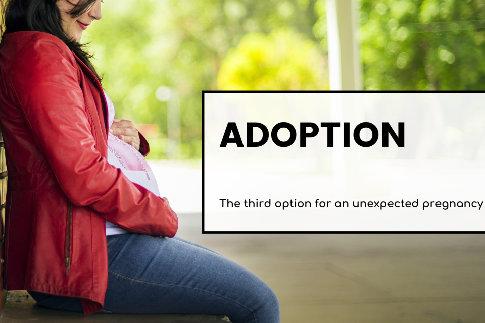 Adoption - the third option for an unexpected pregnancy
